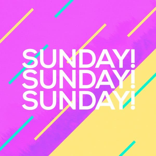 Sunday! Sunday! Sunday!