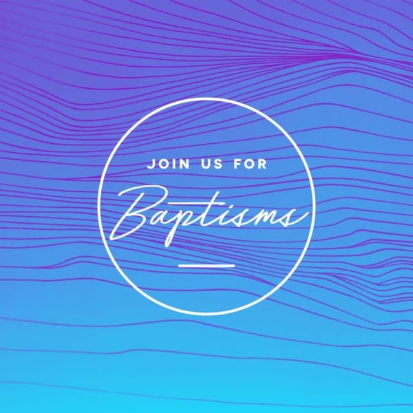 Join us for baptisms.