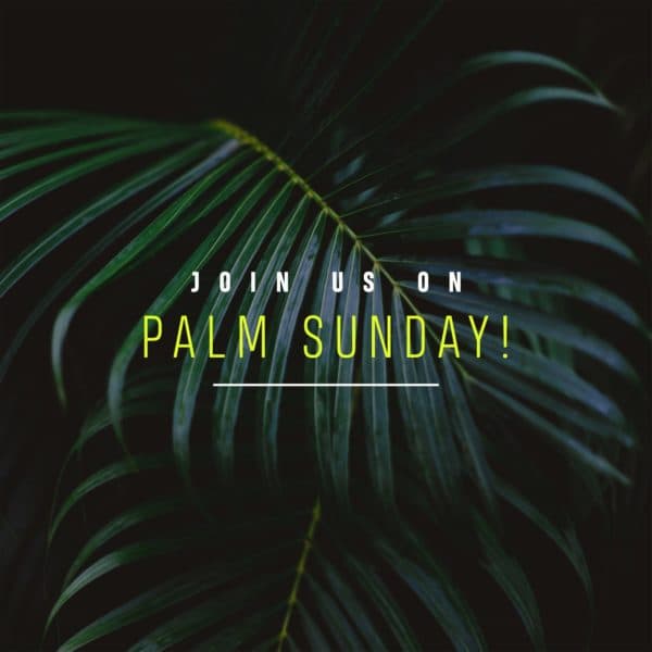 Join us on Palm Sunday!