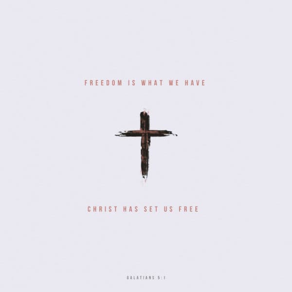 Freedom is what we have Christ has set us free – Galatians 5:1