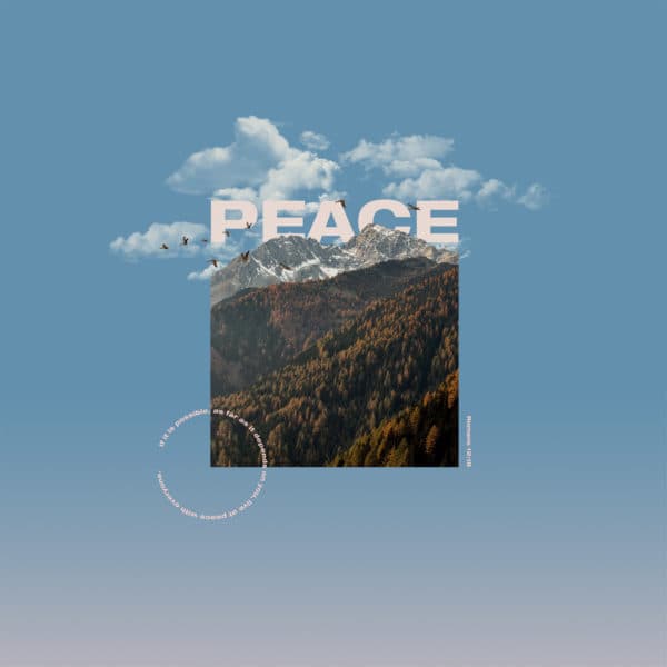 Peace. If it is possible, as far as it depends on you, live at peace with everyone. – Romans 12:18