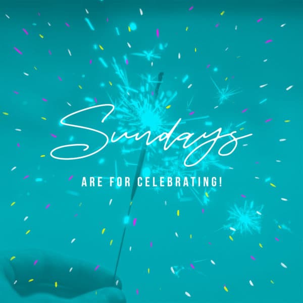Sundays are for celebrating!