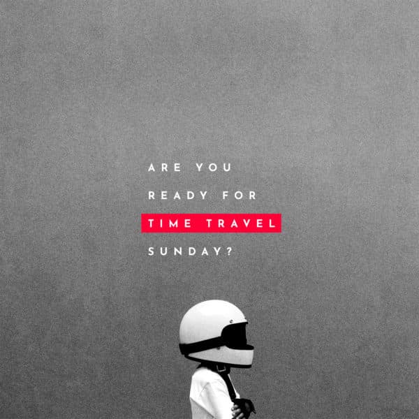 Are you ready for Time Travel Sunday?