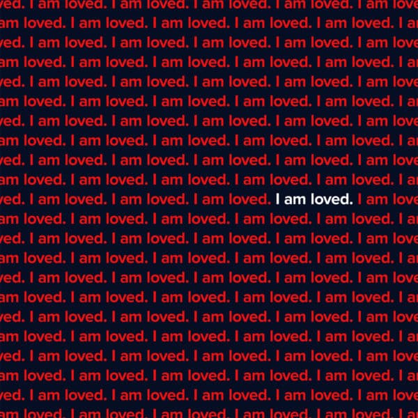 I am loved.