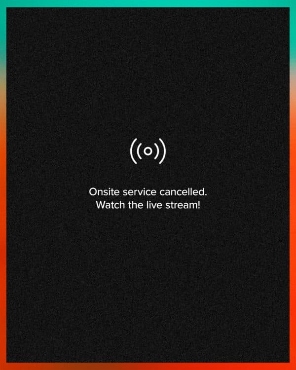 Onsite service cancelled. Watch the live stream!