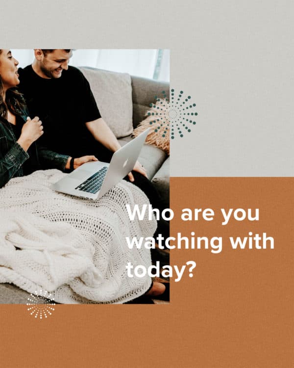 Who are you watching with today?