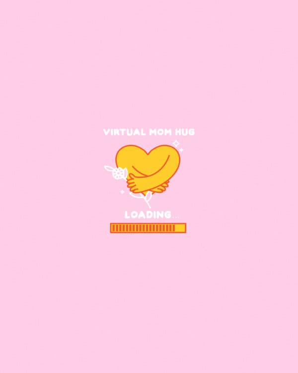 Virtual Mom Hug…Loading