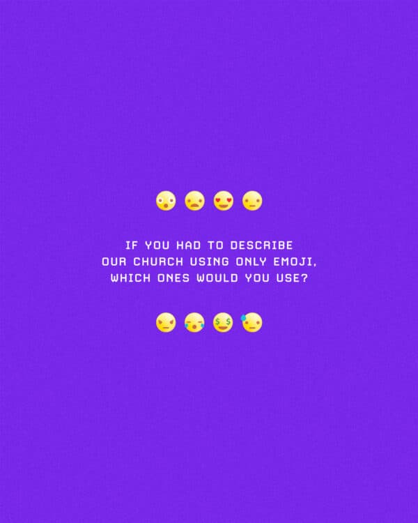 If you had to describe our church using only emoji, which ones would you use?