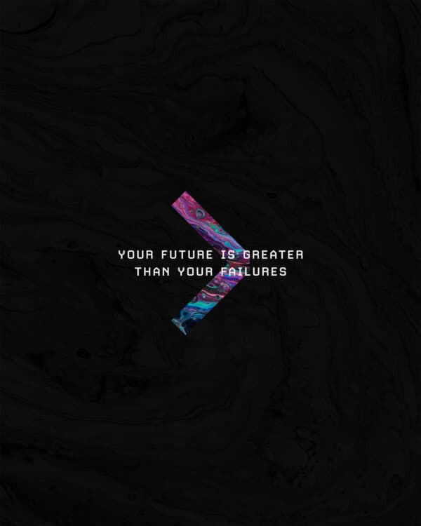 Your future is greater than your failures