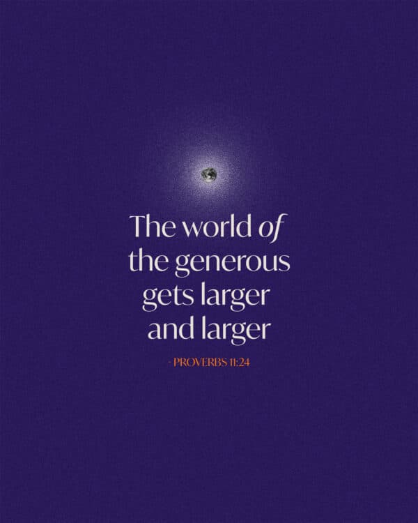 The world of the generous gets larger and larger – Proverbs 11:24