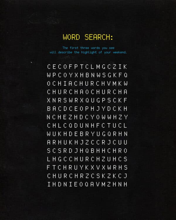 Word search: The first three words you see will describe the highlight of your weekend.