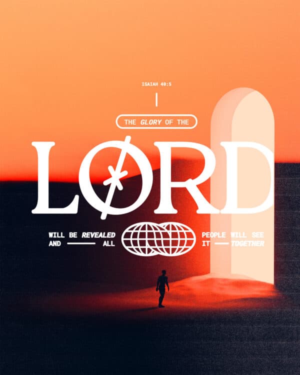The glory of the LORD will be revealed, and all people will see it together. – Isaiah 40:5