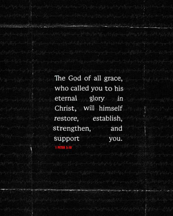 The God of all grace, who called you to his eternal glory in Christ, will himself restore, establish, strengthen, and...