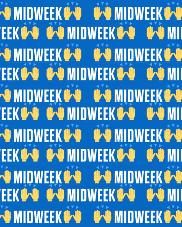 🙌 Midweek 🙌