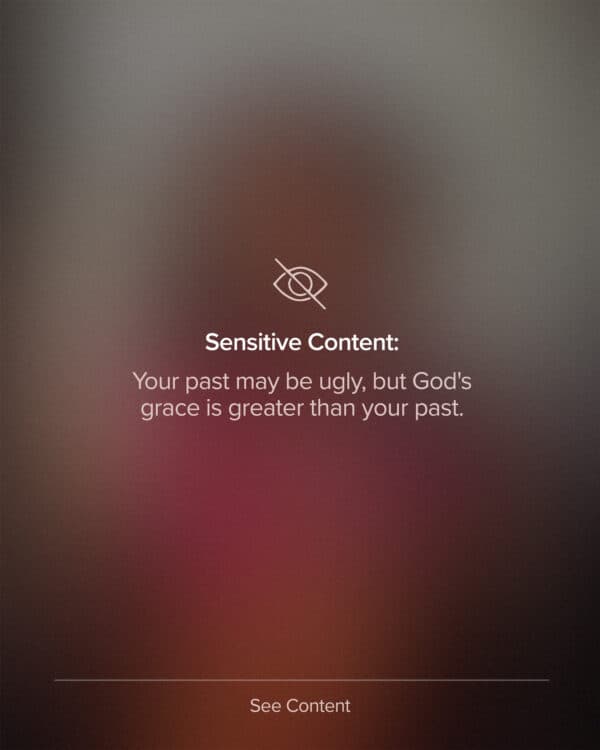 Sensitive Content: Your past may be ugly, but God’s grace is greater than your past.