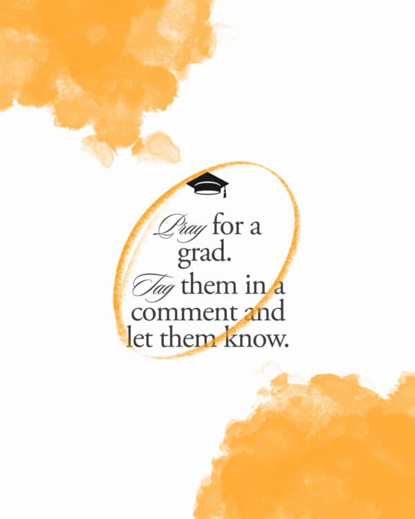 Pray for a grad. Tag them in a comment and let them know.