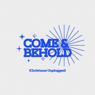 Come & Behold (Christmas Unplugged)
