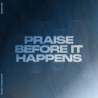 Praise Before It Happens