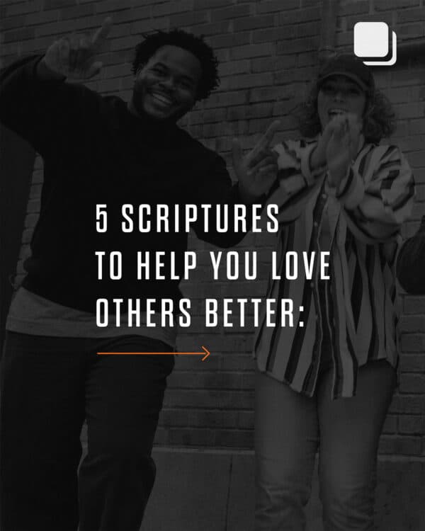 5 Scriptures to help you love others better: