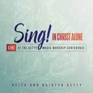 - Keith and Kristyn Getty | Sing! In Christ Alone - Live At The Getty Music Worship Conference